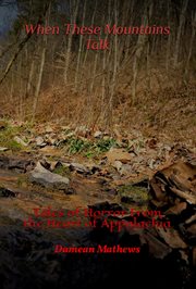 When these mountains talk: tales of horror from the heart of appalachia : Tales of Horror From the Heart of Appalachia cover image