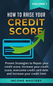 How to Raise Your Credit Score : Proven Strategies to Repair Your Credit Score, Increase Your Cred cover image
