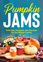 Pumpkin jams, delicious pumpkin jam recipes for the whole family cover image