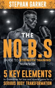The no b.s. guide to strength training nutrition cover image