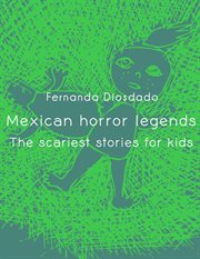 Mexican Horror Legends : The Scariest Stories for Kids cover image