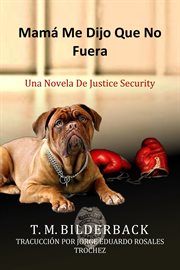 Mamá me dijo que no fuera - una novela de justice security : Una Novela De Justice Security cover image