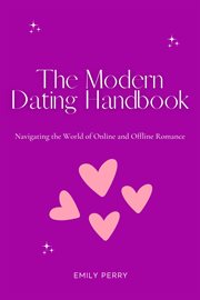 The modern dating handbook: navigating the world of online and offline romance : Navigating the World of Online and Offline Romance cover image