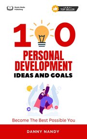 100 Personal Development Ideas and Goals - Become the Best Possible You : Become the Best Possible You cover image