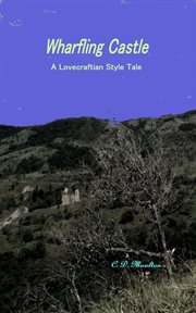 Wharfling castle - a lovecraftian style tale : A Lovecraftian Style Tale cover image