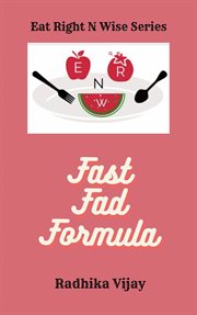 Fast Fad Formula : Lose Weight With Fad Diets. Eat Right N Wise cover image