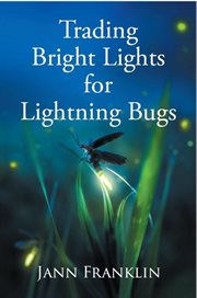 Trading Bright Lights for Lightning Bugs cover image