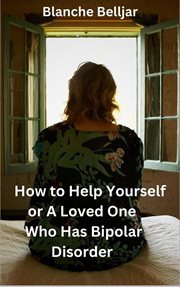 How to Help Yourself or a Loved One Who Has Bipolar Disorder cover image