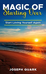 Magic of starting over: start loving yourself again : Start Loving Yourself Again cover image