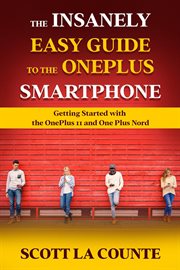 The Insanely Easy Guide to the Oneplus Smartphone: Getting Started With the Oneplus 11 and Oneplu : getting started with the OnePlus II and OnePlus Nord cover image