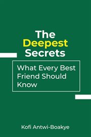 The deepest secrets: what every best friend should know : What Every Best Friend Should Know cover image