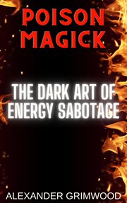 Poison Magick : The Dark Art of Energy Sabotage cover image