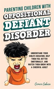 Parenting children with oppositional defiant disorder: understand your child's behavior, help the : Understand Your Child's Behavior, Help The cover image
