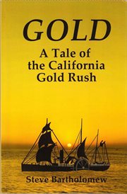 Gold: a tale of the california gold rush : A Tale of the California Gold Rush cover image