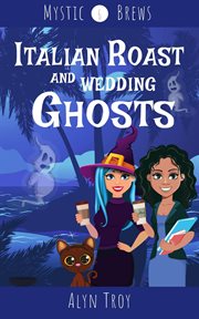 Italian Roast and Wedding Ghosts : Mystic Brews cover image