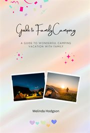 Guide to family camping: a guide to wonderful camping vacation with family : A Guide to Wonderful Camping Vacation With Family cover image