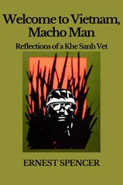 Welcome to vietnam, macho man - reflections of a khe sahn vet : Reflections of a Khe Sahn Vet cover image