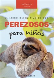 Perezosos : El libro definitivo de los perezosos para niños. Libros de animales para niños cover image