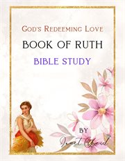 Book of Ruth Bible Study - God's Redeeming Love : God's redeeming love cover image