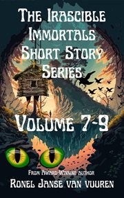 The Irascible Immortals Short Story Series, Volume 7-9 : 9 cover image