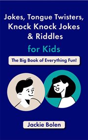 Jokes, tongue twisters, knock knock jokes & riddles for kids: the big book of everything fun! : The Big Book of Everything Fun! cover image