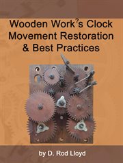 Wooden work?s clock movement restoration & best practices cover image