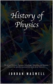 History of physics: the story of newton, feynman, schrodinger, heisenberg and einstein. discover : The Story of Newton, Feynman, Schrodinger, Heisenberg and Einstein. Discover cover image