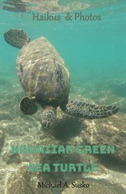 Haikus and photos: hawaiian green sea turtle : Hawaiian Green Sea Turtle cover image