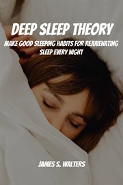 Deep Sleep Theory! Make Good Sleeping Habits for Rejuvenating Sleep Every Night cover image