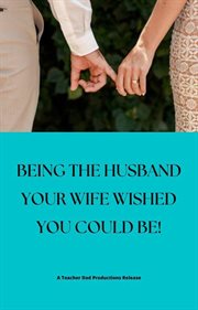 Being the Husband Your Wife Wished You Could Be! cover image