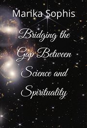 Bridging the Gap Between Science and Spirituality : As Above, So Below cover image