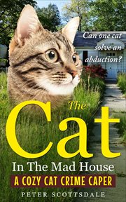 The Cat in the Mad House: A Cozy Cat Crime Caper : a cozy cat crime caper cover image