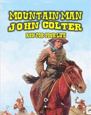 Mountain Man : John Colter. Run for Your Life cover image