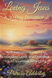 Loving jesus: a 30 day devotional : A 30 Day Devotional cover image