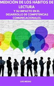 Medición de los Hábitos de Lectura Y su impacto en el desarrollo de competencias comunicacionales cover image