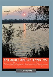 Epilogues and Aftermaths : Historically Forgotten Survivors and Consequences Volume One cover image