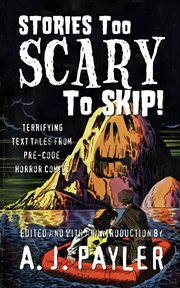 Stories Too Scary to Skip! Terrifying Text Tales From Pre : code Horror Comics cover image