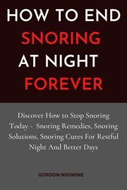 How to Stop Snoring at Night Forever cover image