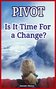 Pivot: Is It Time for a Change? : Is It Time for a Change? cover image