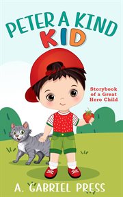 Peter a kind kid: storybook of a great hero child : Storybook of a Great Hero Child cover image