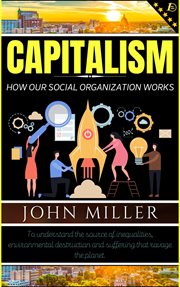 Capitalism : how our social organization works cover image