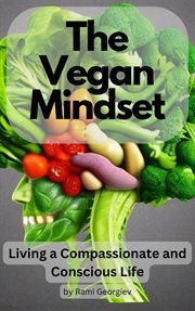 The Vegan Mindset : Living a Compassionate and Conscious Life cover image