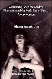 Consorting With the Shadow : Phantasms and the Dark Side of Female Consciousness cover image