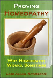 Proving Homeopathy : Why Homeopathy Works. Sometimes cover image