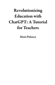 Revolutionizing Education With ChatGPT : A Tutorial for Teachers cover image