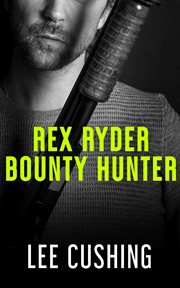 Rex Ryder - Bounty Hunter : Bounty Hunter cover image