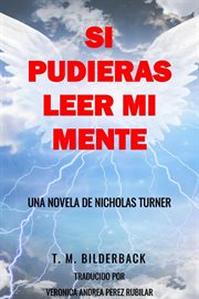 Si pudieras leer mi mente - una novela de nicholas turner : Una Novela De Nicholas Turner cover image