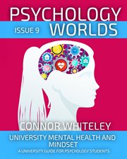 Psychology Worlds Issue 9 : University Mental Health and Mindset a University Guide for Psychology. Psychology Worlds cover image