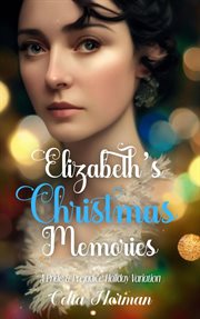 Elizabeth's christmas memories: a pride and prejudice holiday variation : A Pride and Prejudice Holiday Variation cover image