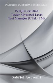 ISTQB Certified Tester Advanced Level Test Manager (CTAL-TM) : Practice Questions Syllabus 2012 cover image